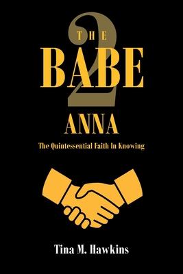 The Babe 2: ANNA: The Quintessential Faith in Knowing