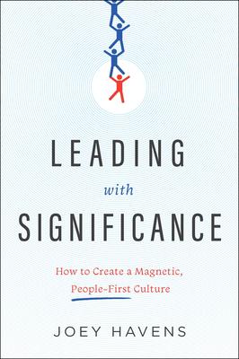 Leading with Significance: How to Create a Magnetic, People-First Culture