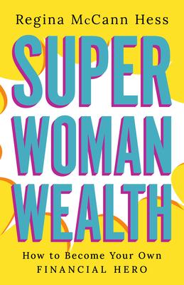 Super Woman Wealth: How to Become Your Own Financial Hero