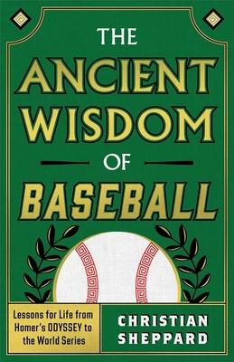 The Ancient Wisdom of Baseball: Lessons for Life from Homer's Odyssey to the World Series Subscription
