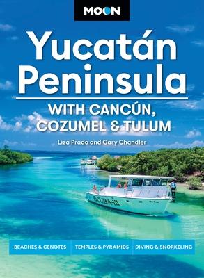 Moon Yucatn Peninsula: With Cancn, Cozumel & Tulum: Beaches & Cenotes, Temples & Pyramids, Diving & Snorkeling