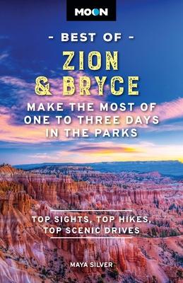 Moon Best of Zion & Bryce: Make the Most of One to Three Days in the Parks