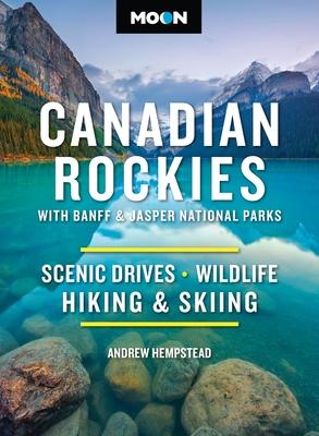 Moon Canadian Rockies: With Banff & Jasper National Parks: Scenic Drives, Wildlife, Hiking & Skiing Subscription