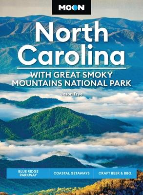 Moon North Carolina: With Great Smoky Mountains National Park: Blue Ridge Parkway, Coastal Getaways, Craft Beer & BBQ Subscription
