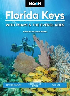 Moon Florida Keys: With Miami & the Everglades: Beach Getaways, Snorkeling & Diving, Wildlife Subscription
