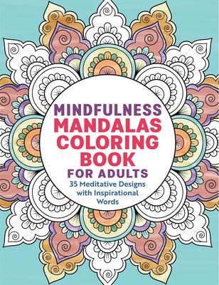 Mindfulness Mandalas Coloring Book for Adults: 35 Meditative Designs with Inspirational Words