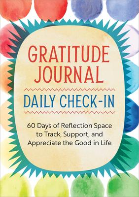 Gratitude Journal: Daily Check-in: 60 Days of Reflection Space to Track, Support, and Appreciate the Good in Life