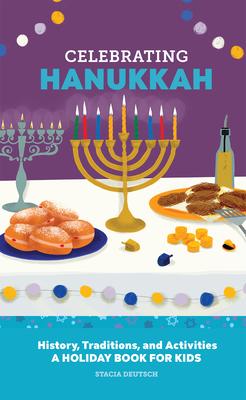 Celebrating Hanukkah: History, Traditions, and Activities - A Holiday Book for Kids