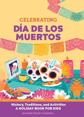 Celebrating Da de Los Muertos: History, Traditions, and Activities - A Holiday Book for Kids