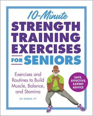 10-Minute Strength Training Exercises for Seniors: Exercises and Routines to Build Muscle, Balance, and Stamina Subscription