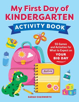 My First Day of Kindergarten Activity Book: 55+ Games and Activities for What to Expect on Your Big Day