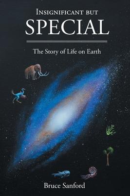 Insignificant but Special: The Story of Life on Earth