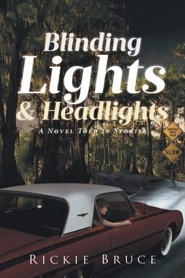 Blinding Lights and Headlights: A Novel Told in Stories