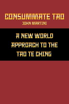 Consummate Tao: A New World Approach to the Tao Te Ching