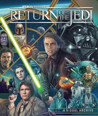 Star Wars: Return of the Jedi: A Visual Archive: Celebrating the Original Trilogy's Iconic Conclusion and Its Indelible Influence on a Galaxy Far, Far