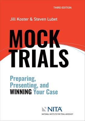 Mock Trials: Preparing, Presenting, and Winning Your Case