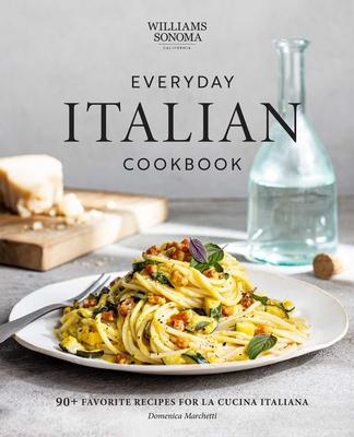 Everyday Italian Cookbook: 90+ Favorite Recipes for La Cucina Italiana (Italian Recipes, Italian Cookbook, Williams-Sonoma Cookbook)