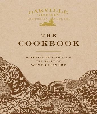 Oakville Grocery the Cookbook: Seasonal Recipes from the Heart of Wine Country