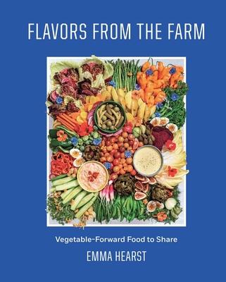 Flavors from the Farm: Vegetable-Forward Food to Share