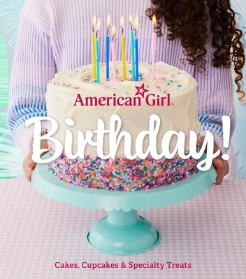 American Girl Birthday!: Cakes, Cupcakes & Specialty Treats