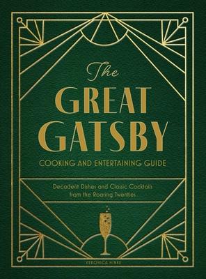 The Great Gatsby Cooking and Entertaining Guide: Decadent Dishes and Classic Cocktails from the Roaring Twenties