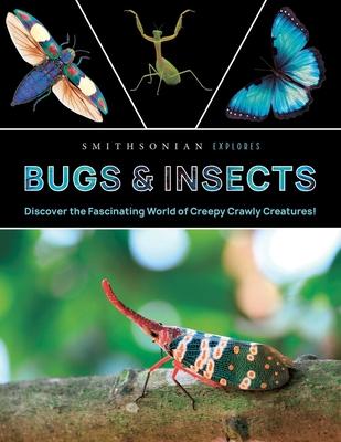 Smithsonian Explores: Bugs and Insects: Discover the Fascinating World of Creepy Crawly Creatures! Subscription