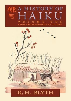 A History of Haiku (Volume One): From the Beginnings up to Issa