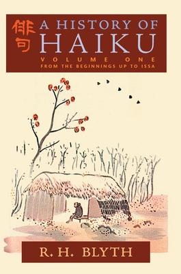 A History of Haiku (Volume One): From the Beginnings up to Issa