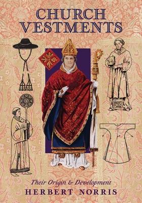 Church Vestments: Their Origin and Development