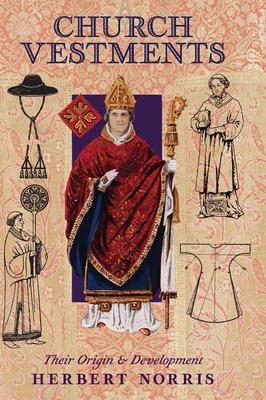 Church Vestments: Their Origin and Development