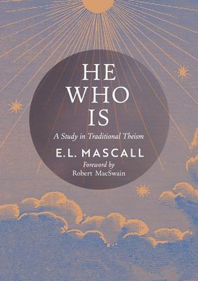 He Who Is: A Study in Traditional Theism