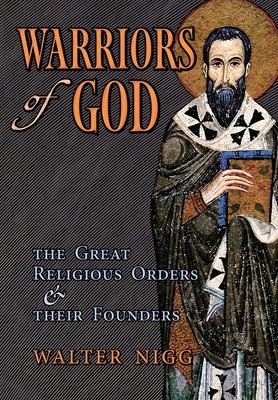 Warriors of God: The Great Religious Orders and Their Founders