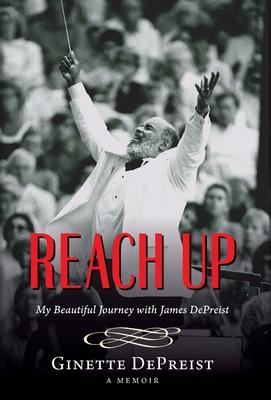 Reach Up: My Beautiful Journey with James DePreist