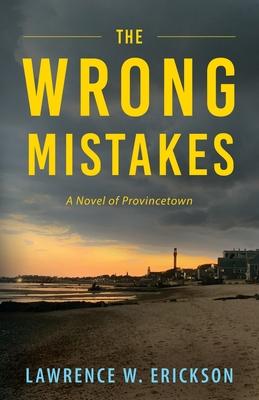 The Wrong Mistakes: A Novel of Provincetown