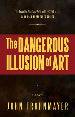 The Dangerous Illusion of Art: A Lara Cole Novel