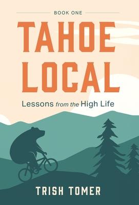 Tahoe Local: Lessons from the High Life