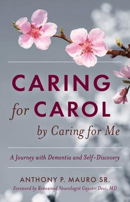 Caring for Carol by Caring for Me: A Journey with Dementia and Self-Discovery