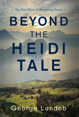 Beyond the Heidi Tale: My Own Story of Becoming Swiss