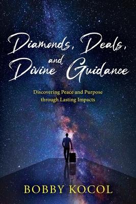 Diamonds, Deals, and Divine Guidance: Discovering Peace and Purpose through Lasting Impacts