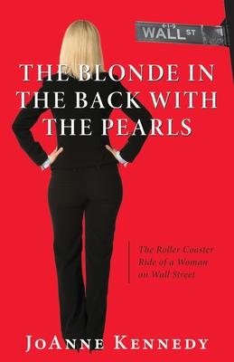 The Blonde in the Back with the Pearls: The Roller Coaster Ride of a Woman on Wall Street