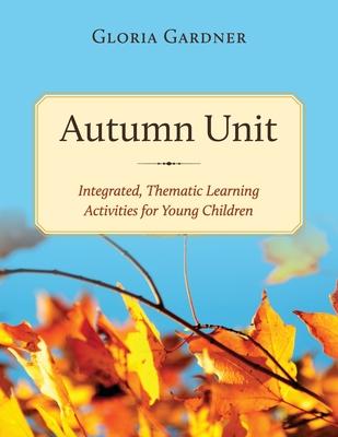 Autumn Unit: Integrated, Thematic Learning Activities for Young Children