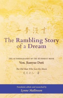 The Rambling Story of a Dream: "The Autobiography of the Buddhist Monk Ven. Jianyue Duti, The Old Man Who Sees the Moon"