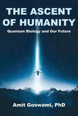 The Ascent of Humanity: Quantum Biology and Our Future