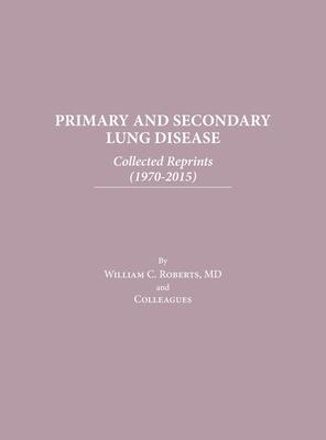 Primary and Secondary Lung Disease: Collected Reprints (1970-2015)