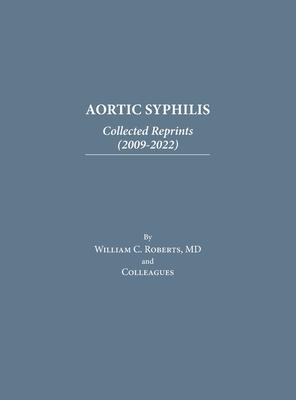 Aortic Syphilis: Collected Reprints (2009-2022): Collected Reprints (1977-2019)