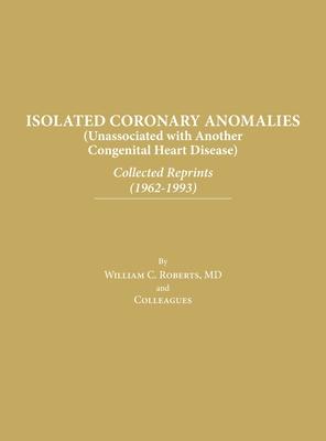 Isolated Coronary Anomalies: Collected Reprints (1962-1993): Collected Reprints (1962-199