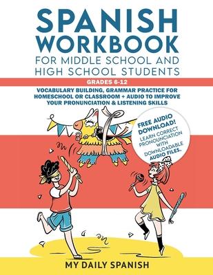 Spanish Workbook for Middle School and High School Students - Grades 6-12: Vocabulary building, grammar practice for homeschool or classroom + audio t