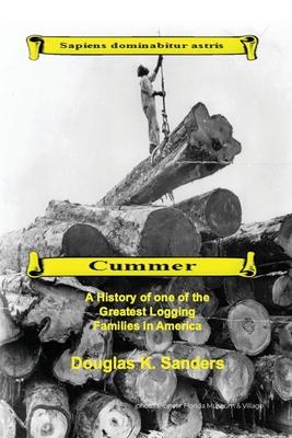Cummer: A History of one of the Greatest Logging Families in North America