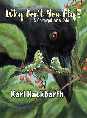 Why Don't You Fly?: A Caterpillar's Tale