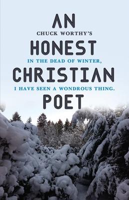 An Honest Christian Poet: In the dead of winter, I have seen a wondrous thing.